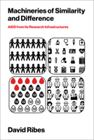 Machineries of Similarity and Difference: AIDS from Its Research Infrastructures 0262553597 Book Cover