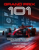 Formula One 101: Everything You Ever Wanted to Know about F1, Explained 1035434903 Book Cover