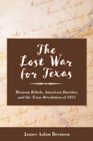 The Lost War for Texas: Mexican Rebels, American Burrites, and the Texas Revolution of 1811 1648431739 Book Cover