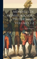 Mémoires De Monsieur Joseph Prudhomme, Volumes 1-2 1022677357 Book Cover