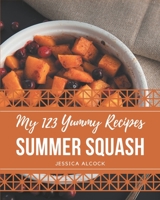 My 123 Yummy Summer Squash Recipes: A Yummy Summer Squash Cookbook You Will Love B08JH8G5NM Book Cover