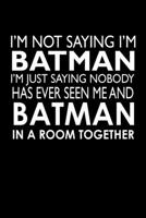 I'm not saying I'm Batman I'm saying nobody has ever seen me and Batman in a room together: Food Journal | Track your Meals | Eat clean and fit | ... Fiber Carbs Fat | 110 pages | 6 x 9 in 1672498252 Book Cover