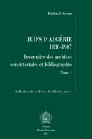 Juifs d'Algerie 1830-1907: Inventaire Des Archives Consistoriales Et Bibliographie 9042933984 Book Cover