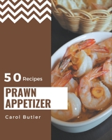 50 Prawn Appetizer Recipes: A Prawn Appetizer Cookbook You Will Love B08PJWKSPM Book Cover