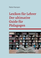 Lexikon für Lehrer: Der ultimative Guide für Pädagogen (German Edition) 3695751754 Book Cover