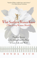 What Southern Women Know (That Every Woman Should): Timeless Secrets to Get Everything you Want in Love, Life, and Work 0399145753 Book Cover