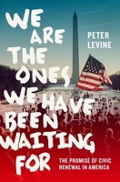 We Are the Ones We Have Been Waiting For: The Promise of Civic Renewal in America 019993942X Book Cover