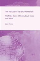 The Politics of Developmentalism in Mexico, Taiwan and South Korea: The Midas States of Mexico, South Korea and Taiwan 1349540579 Book Cover