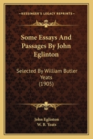 Some Essays And Passages By John Eglinton: Selected By William Butler Yeats 0548741190 Book Cover