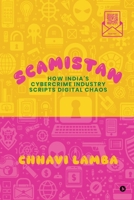 Scamistan: How India’s Cybercrime Industry Scripts Digital Chaos B0DSQ3L2MT Book Cover