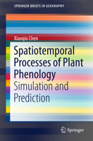 Spatiotemporal Processes of Plant Phenology: Simulation and Prediction (SpringerBriefs in Geography) 3662498375 Book Cover