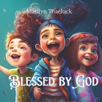 Blessed by God: A Rhyming Christian Children Story Book of Thankfulness and Gratitude B0BRDJYRLQ Book Cover