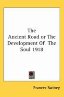 The Ancient Road or The Development Of The Soul 1918 116273941X Book Cover