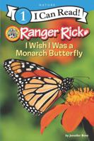 Ranger Rick: I Wish I Was a Monarch Butterfly 0062432222 Book Cover