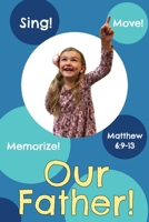 Our Father!: Matthew 6:9-13 (Sing, Move, and Memorize!) B0GG55DV9Z Book Cover
