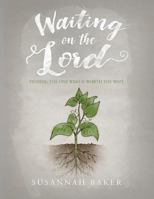 Waiting on the Lord: Finding the One Who Is Worth the Wait 1632960869 Book Cover
