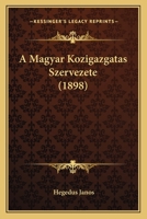 A Magyar Kozigazgatas Szervezete (1898) 1167627962 Book Cover