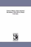 Literary History of the American Revolution, 1763-1783. by Moses Coit Tyler. 142557372X Book Cover