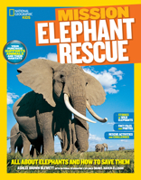 Mission: Elephant Rescue: All About Elephants and How to Save Them 1426317298 Book Cover