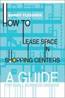 How to Lease Space in Shopping Centers: A Guide for Small Business Owners 0595282636 Book Cover
