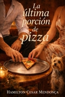 La última porción de pizza (Spanish Edition) B0GZ7T7D93 Book Cover