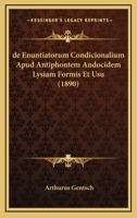 De Enuntiatorum Condicionalium Apud Antiphontem Andocidem Lysiam Formis Et Usu (1890) 1160388032 Book Cover