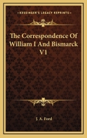 The Correspondence Of William I And Bismarck V1 1162764031 Book Cover
