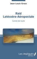 Raid Latécoère-Aéropostale: Carnet de route (French Edition) 2343183430 Book Cover
