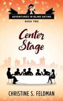 Center Stage: Adventures in Blind Dating Book Two 1544246439 Book Cover