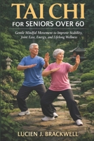 TAI CHI PER ANZIANI OVER 60: Movimenti delicati e consapevoli per migliorare la stabilità, la mobilità delle articolazioni, l'energia e il benessere per tutta la vita. (Italian Edition) B0GHF7C8WV Book Cover