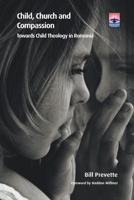 Child, Church and Compassion: Towards Child Theology in Romania 1506475140 Book Cover