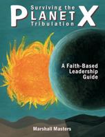 Surviving the Planet X Tribulation: A Faith-Based Leadership Guide 1597721409 Book Cover