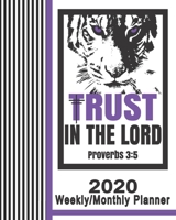 2020 Weekly/Monthly Planner-Trust In The Lord Proverbs 3: 5: Christian Planner & Prayer Journal With Calendar Scheduler & Organizer-Cool Tiger Pinstripe Notebook With Inspirational Bible Scriptures 1708512993 Book Cover