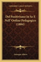 Del Positivismo In Se E Nell' Ordine Pedagogico (1884) 1160857989 Book Cover