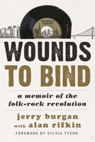 Wounds to Bind: A Memoir of the Folk-Rock Revolution 1442245360 Book Cover