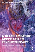 A Black Empathic Approach to Psychotherapy: Growing from Rage to Compassion 1032767626 Book Cover