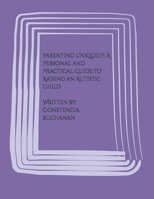 Parenting Uniquely: A Personal and Practical Guide to Raising an Autistic Child B0F4PQ4W9X Book Cover