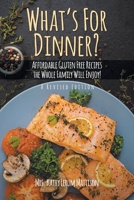 What's For Dinner?: Affordable Gluten-Free Recipes the Whole Family Will Enjoy! 1098034368 Book Cover