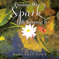 Finding My Spark & Keeping It B0BTJ8SWGX Book Cover