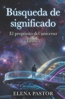 EL PROPÓSITO DEL UNIVERSO: BÚSQUEDA DE SIGNIFICADO (Spanish Edition) B0H9JC31TM Book Cover