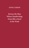Beware the Man Whose Handwriting Sways Like a Reed in the Wind 0811241351 Book Cover