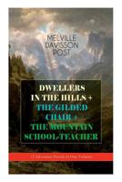 DWELLERS IN THE HILLS + THE GILDED CHAIR + THE MOUNTAIN SCHOOL-TEACHER (3 Adventure Novels in One Volume) 8027332699 Book Cover