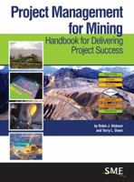 Project Management for Mining: Handbook for Delivering Project Success 0873354036 Book Cover