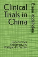 Clinical Trials in China: Opportunities, Challenges, and Strategies for Success (Clinical Research) B0DVPLCSLS Book Cover