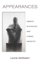 Appearances: Genetic Mythology and Cosmic Instincts 1463520166 Book Cover