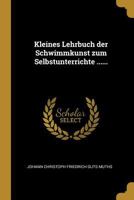 Kleines Lehrbuch Der Schwimmkunst Zum Selbstunterrichte ...... 1016449283 Book Cover