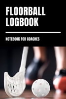 Floorball Logbook Notebook for Coaches: Tactics Notebook for Floorball Game Notes / detailed fill options for Floor Ball Coaches 1081365137 Book Cover