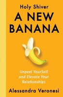 A New Banana: Unpeel YourSelf and Elevate Your Relationships B0CNJCRN3X Book Cover