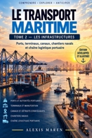 LE TRANSPORT MARITIME - TOME II - Les Infrastructures: Comprendre les ports, les terminaux, les canaux et la chaîne logistique maritime (French Edition) B0HKHPYLLM Book Cover