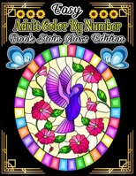 Easy Adult Color By Number Book Stain Glass Edition: Large Print Color By Number Sain glass coloring book with Flowers Animal Mandala Zen Doddle Mosaic Illastration for Hours Of Fun and Colo null Book Cover